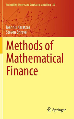 Methods Of Mathematical Finance (Probability Theory And Stochastic Modelling, 39)