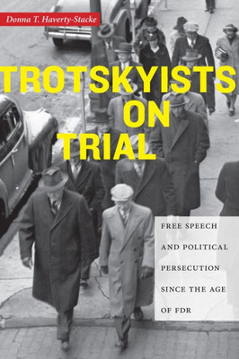 Trotskyists On Trial: Free Speech And Political Persecution Since The Age Of Fdr (Culture, Labor, History, 1)