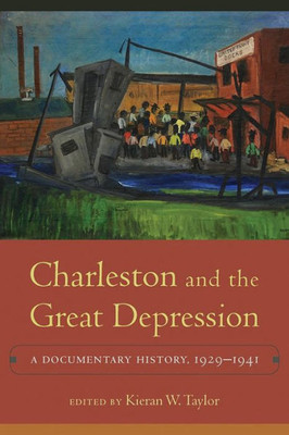 Charleston And The Great Depression: A Documentary History, 1929-1941