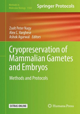 Cryopreservation Of Mammalian Gametes And Embryos: Methods And Protocols (Methods In Molecular Biology, 1568)