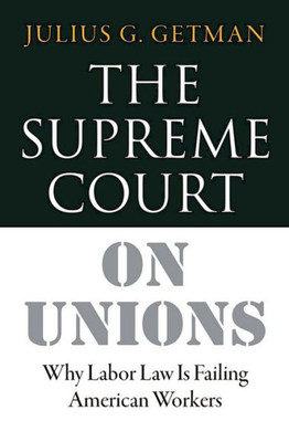 The Supreme Court On Unions: Why Labor Law Is Failing American Workers