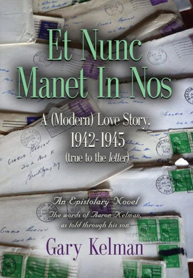 Et Nunc Manet In Nos: A (Modern) Love Story, 1942-1945 (True To The Letter)