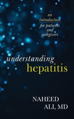 Understanding Hepatitis: An Introduction For Patients And Caregivers