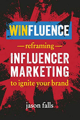 Winfluence: Reframing Influencer Marketing to Reignite Your Brand