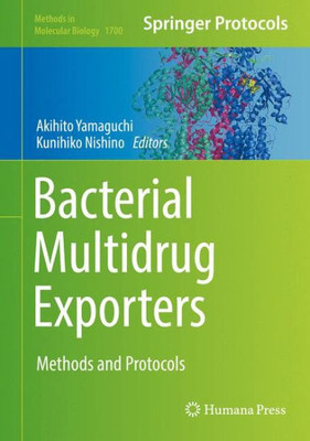 Bacterial Multidrug Exporters: Methods And Protocols (Methods In Molecular Biology, 1700)