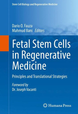 Fetal Stem Cells In Regenerative Medicine: Principles And Translational Strategies (Stem Cell Biology And Regenerative Medicine)