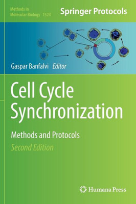 Cell Cycle Synchronization: Methods And Protocols (Methods In Molecular Biology, 1524)