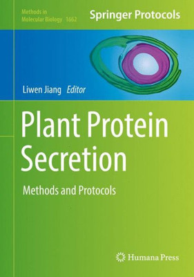 Plant Protein Secretion: Methods And Protocols (Methods In Molecular Biology, 1662)
