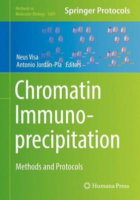 Chromatin Immunoprecipitation: Methods And Protocols (Methods In Molecular Biology, 1689)
