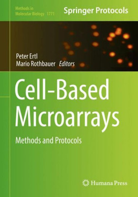 Cell-Based Microarrays: Methods And Protocols (Methods In Molecular Biology, 1771)