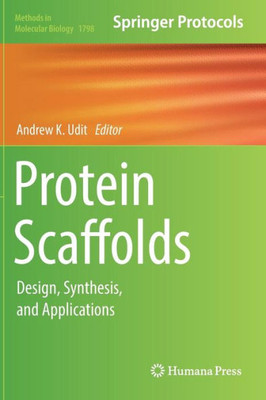 Protein Scaffolds: Design, Synthesis, And Applications (Methods In Molecular Biology, 1798)