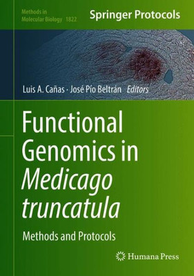 Functional Genomics In Medicago Truncatula: Methods And Protocols (Methods In Molecular Biology, 1822)