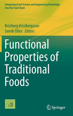 Functional Properties Of Traditional Foods (Integrating Food Science And Engineering Knowledge Into The Food Chain, 12)