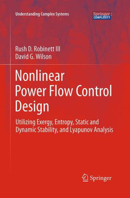 Nonlinear Power Flow Control Design: Utilizing Exergy, Entropy, Static And Dynamic Stability, And Lyapunov Analysis (Understanding Complex Systems)