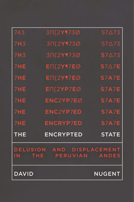 The Encrypted State: Delusion And Displacement In The Peruvian Andes