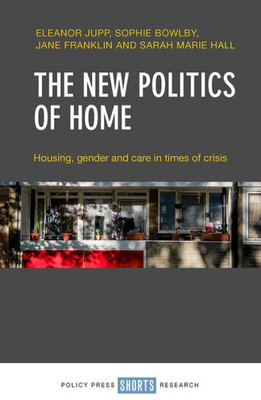 The New Politics Of Home: Housing, Gender And Care In Times Of Crisis