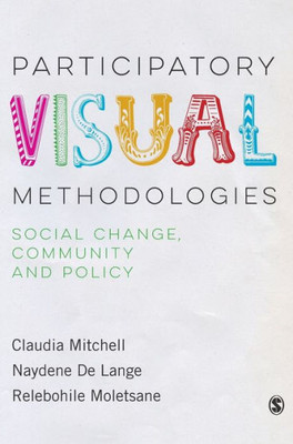 Participatory Visual Methodologies: Social Change, Community And Policy