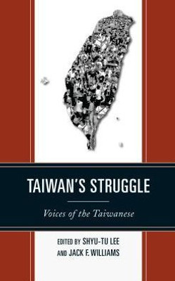 Taiwan'S Struggle: Voices Of The Taiwanese