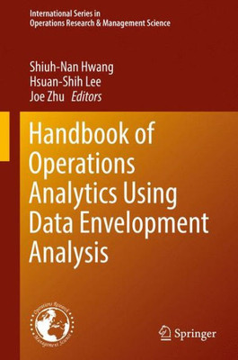 Handbook Of Operations Analytics Using Data Envelopment Analysis (International Series In Operations Research & Management Science, 239)