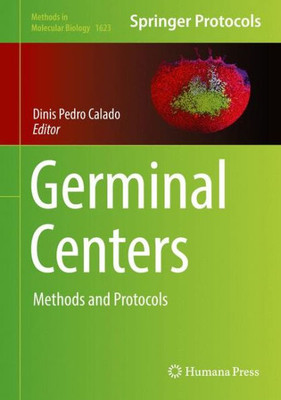 Germinal Centers: Methods And Protocols (Methods In Molecular Biology, 1623)