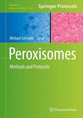 Peroxisomes: Methods And Protocols (Methods In Molecular Biology, 1595)