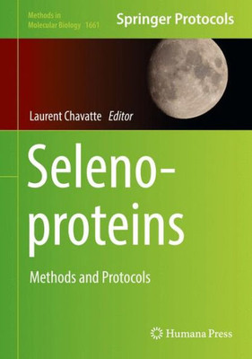 Selenoproteins: Methods And Protocols (Methods In Molecular Biology, 1661)