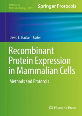 Recombinant Protein Expression In Mammalian Cells: Methods And Protocols (Methods In Molecular Biology, 1850)