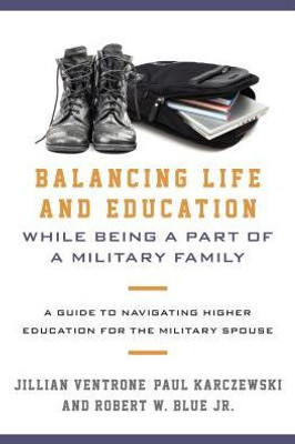 Balancing Life And Education While Being A Part Of A Military Family: A Guide To Navigating Higher Education For The Military Spouse