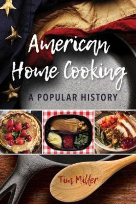 American Home Cooking: A Popular History (Rowman & Littlefield Studies In Food And Gastronomy)