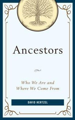 Ancestors: Who We Are And Where We Come From