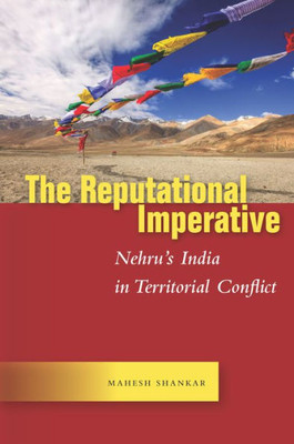 The Reputational Imperative: NehruS India In Territorial Conflict (Studies In Asian Security)