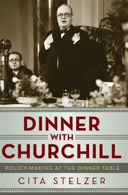 Dinner With Churchill: Policy-Making At The Dinner Table
