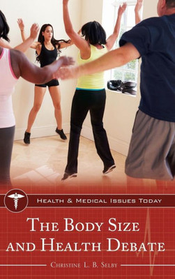 The Body Size And Health Debate (Health And Medical Issues Today)