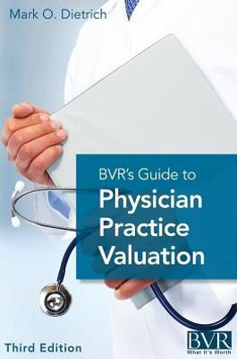 Bvr'S Guide To Physician Practice Valuation, Third Edition