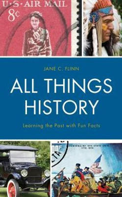 All Things History: Learning The Past With Fun Facts