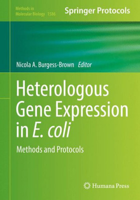 Heterologous Gene Expression In E.Coli: Methods And Protocols (Methods In Molecular Biology, 1586)