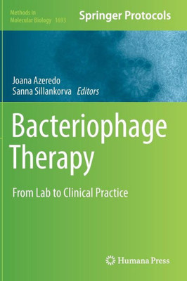 Bacteriophage Therapy: From Lab To Clinical Practice (Methods In Molecular Biology, 1693)