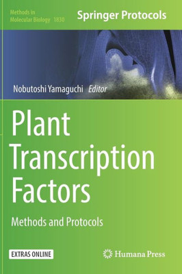 Plant Transcription Factors: Methods And Protocols (Methods In Molecular Biology, 1830)