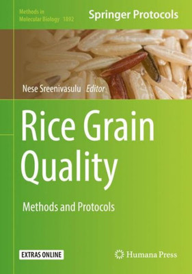 Rice Grain Quality: Methods And Protocols (Methods In Molecular Biology, 1892)