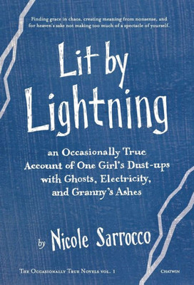 Lit By Lightning: An Occasionally True Account Of One Girl'S Dust-Ups With Ghosts, Electricity, And Granny'S Ashes (1) (Occasionally True Novels)