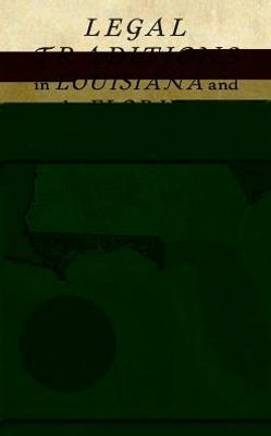 Legal Traditions In Louisiana And The Floridas 1763-1848