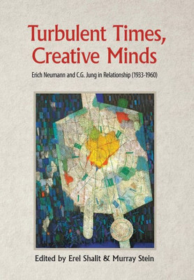 Turbulent Times, Creative Minds: Erich Neumann And C.G. Jung In Relationship (1933-1960)