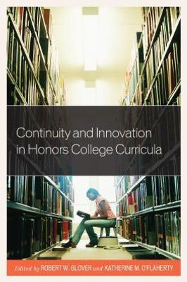 Continuity And Innovation In Honors College Curricula (Volume 2) (Honors Education In Transition, 2)