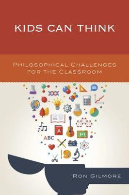 Kids Can Think: Philosophical Challenges For The Classroom