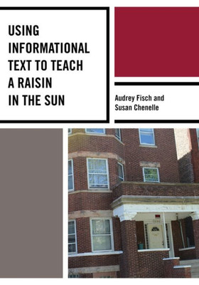 Using Informational Text To Teach A Raisin In The Sun (The Using Informational Text To Teach Literature Series)