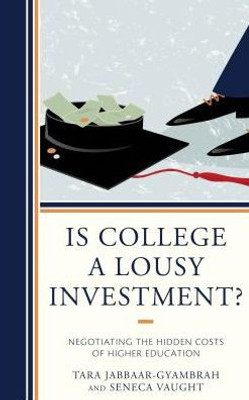 Is College A Lousy Investment?: Negotiating The Hidden Costs Of Higher Education