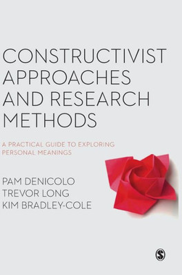 Constructivist Approaches And Research Methods: A Practical Guide To Exploring Personal Meanings