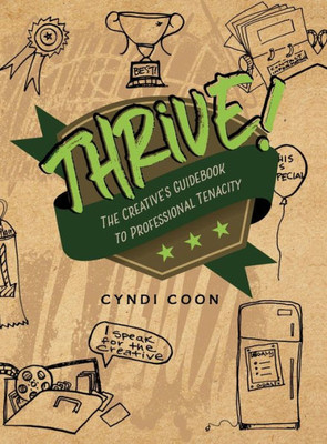 Thrive!: The Creative'S Guidebook To Professional Tenacity