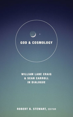 God And Cosmology: William Lane Craig And Sean Carroll In Dialogue (Greer-Heard Lectures)