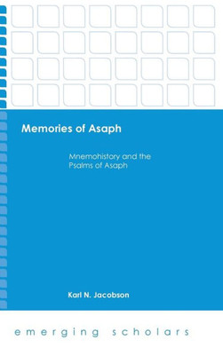 Memories Of Asaph: Mnemohistory And The Psalms Of Asaph (Emerging Scholars)